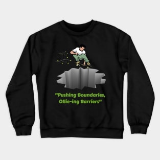 "Pushing Boundaries, Ollie-ing Barriers". Skate Crewneck Sweatshirt